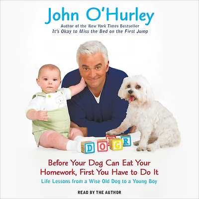 Before Your Dog Can Eat Homework, First You Have to Do It: Life Lessons from a Wise Old Young Boy