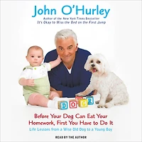 Before Your Dog Can Eat Homework, First You Have to Do It: Life Lessons from a Wise Old Young Boy