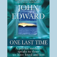 One Last Time: A Psychic Medium Speaks to Those We Have Loved and Lost (Abridged)