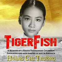 TigerFish: a Memoir of South Vietnamese Colonel's Daughter and her coming age America