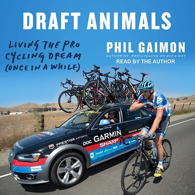 Draft Animals: Living the Pro Cycling Dream (Once a While)