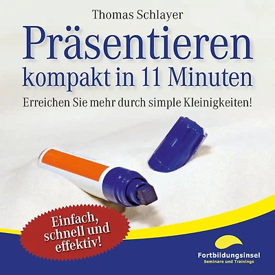 Präsentieren - kompakt 11 Minuten: Erreichen Sie mehr durch simple Kleinigkeiten!