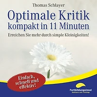 Optimale Kritik - kompakt 11 Minuten: Erreichen Sie mehr durch simple Kleinigkeiten!