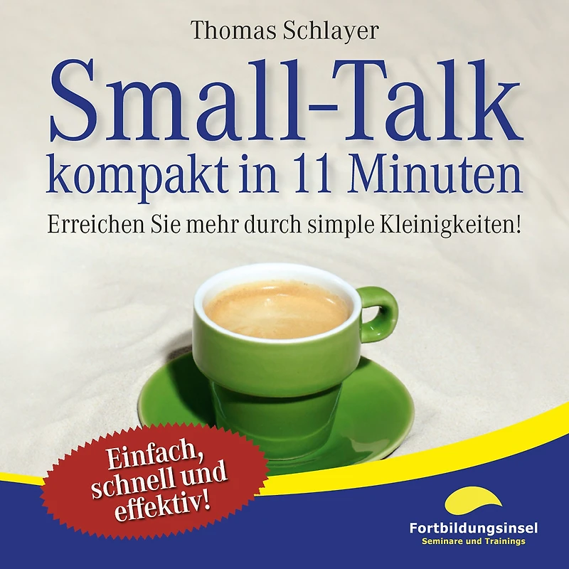 Small-Talk - kompakt 11 Minuten: Erreichen Sie mehr durch simple Kleinigkeiten!