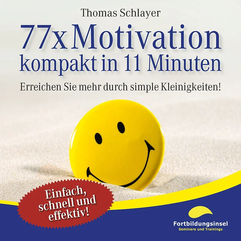 77 x Motivation - kompakt 11 Minuten: Erreichen Sie mehr durch simple Kleinigkeiten!