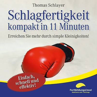 Schlagfertigkeit - kompakt 11 Minuten: Erreichen Sie mehr durch simple Kleinigkeiten!