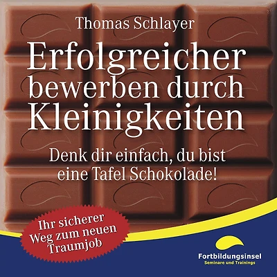 Erfolgreicher bewerben durch Kleinigkeiten: Denk dir einfach, du bist eine Tafel Schokolade!