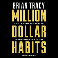 Million Dollar Habits: Proven Power Practices to Double and Triple Your Income