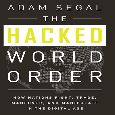 the Hacked World Order: How Nations Fight, Trade, Maneuver, and Manipulate Digital Age