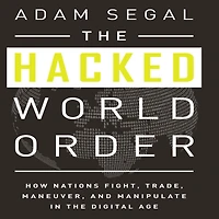 the Hacked World Order: How Nations Fight, Trade, Maneuver, and Manipulate Digital Age