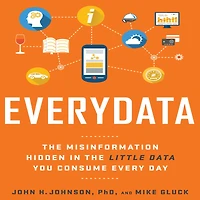 Everydata: the Misinformation Hidden Little Data You Consume Every Day