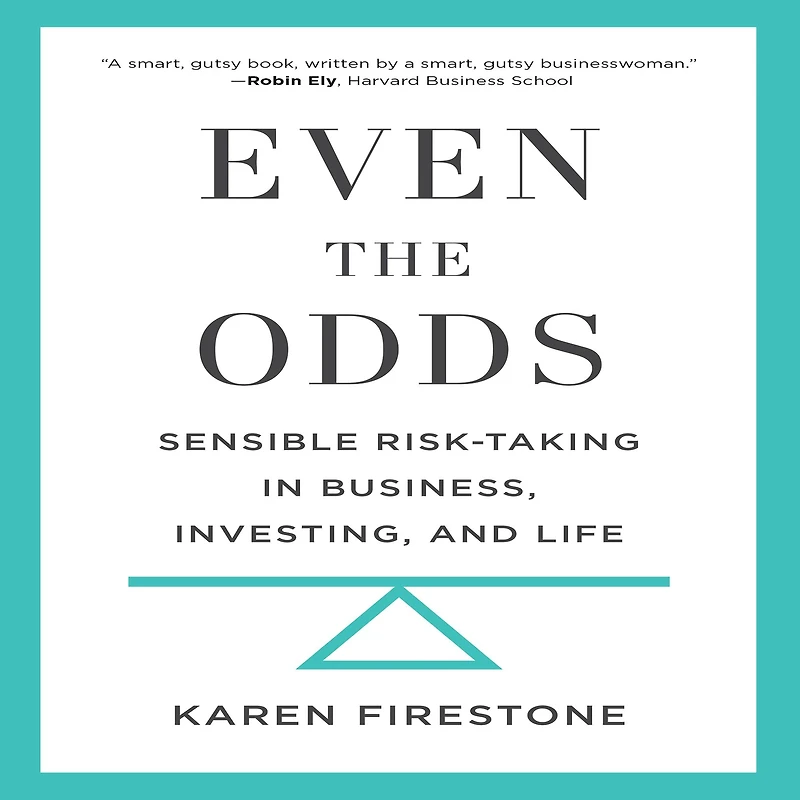 Even the Odds: Sensible Risk-Taking Business, Investing, and Life