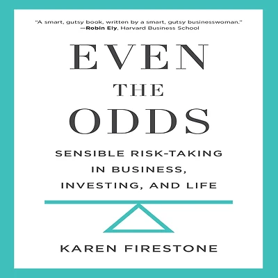 Even the Odds: Sensible Risk-Taking Business, Investing, and Life