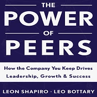 the Power of Peers: How Company You Keep Drives Leadership, Growth, and Success