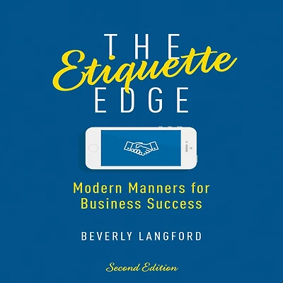 The Etiquette Edge: Modern Manners for Business Success