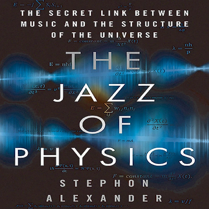 the Jazz of Physics: Secret Link Between Music and Structure Universe