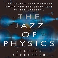 the Jazz of Physics: Secret Link Between Music and Structure Universe
