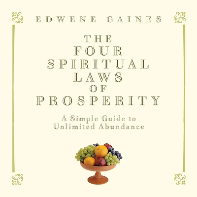 The Four Spiritual Laws of Prosperity: A Simple Guide to Unlimited Abundance
