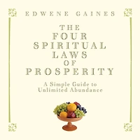 The Four Spiritual Laws of Prosperity: A Simple Guide to Unlimited Abundance