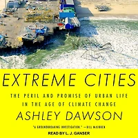 Extreme Cities: the Peril and Promise of Urban Life Age Climate Change
