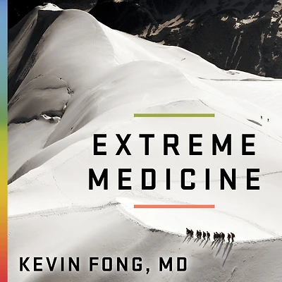Extreme Medicine: How Exploration Transformed Medicine the Twentieth Century