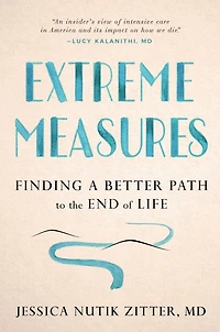 Extreme Measures: Finding a Better Path to the End of Life