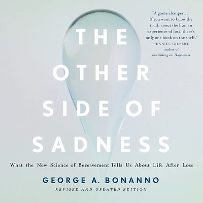 the Other Side of Sadness: What New Science Bereavement Tells Us About Life After Loss