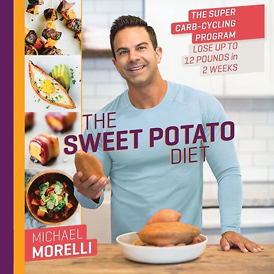 The Sweet Potato Diet: Super Carb-Cycling Program to Lose Up 12 Pounds 2 Weeks