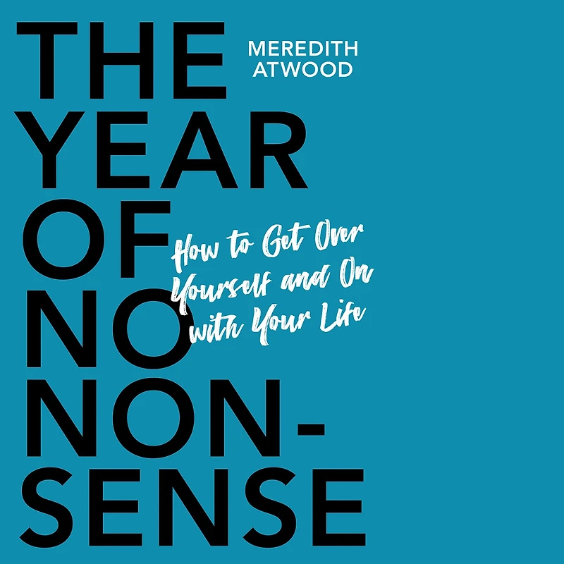 The Year of No Nonsense: How to Get Over Yourself and On with Your Life