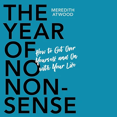 The Year of No Nonsense: How to Get Over Yourself and On with Your Life