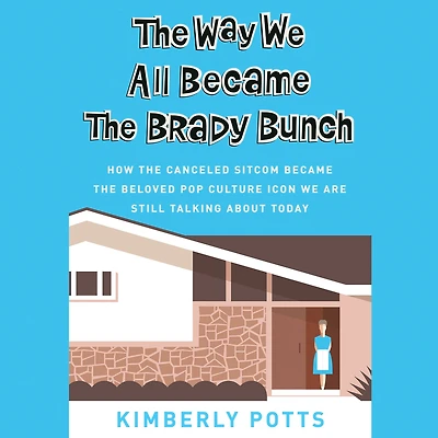 the Way We All Became Brady Bunch: How Canceled Sitcom Beloved Pop Culture Icon Are Still Talking About Today