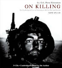 On Killing: The Psychological Cost of Learning to Kill War and Society