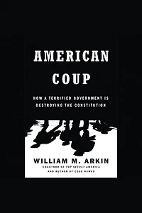 American Coup: How a Terrified Government Is Destroying the Constitution