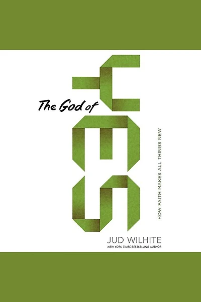 The God of Yes: How Faith Makes All Things New