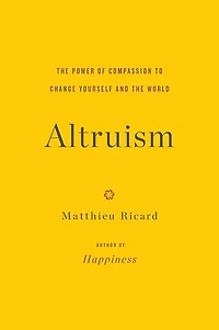 Altruism: the Power of Compassion to Change Yourself and World