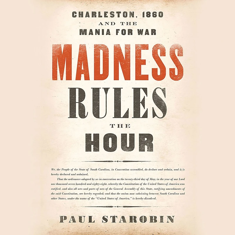 Madness Rules the Hour: Charleston, 1860, and Mania for War