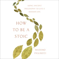 How to Be a Stoic: Using Ancient Philosophy Live Modern Life
