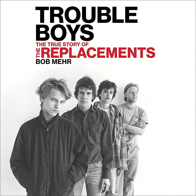 Trouble Boys: the True Story of Replacements