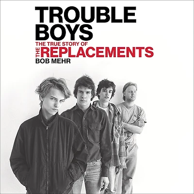 Trouble Boys: the True Story of Replacements