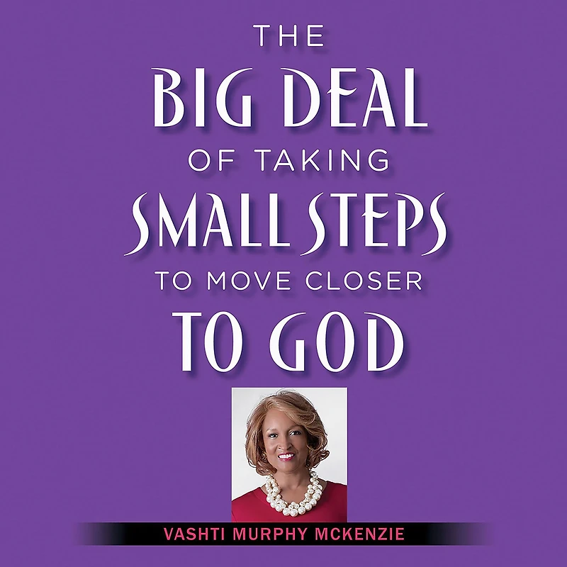 The Big Deal of Taking Small Steps to Move Closer God