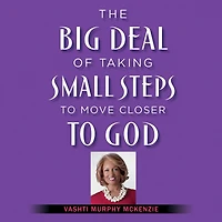 The Big Deal of Taking Small Steps to Move Closer God