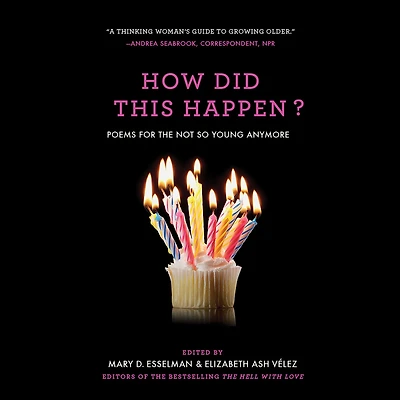 How Did This Happen?: Poems for the Not So Young Anymore