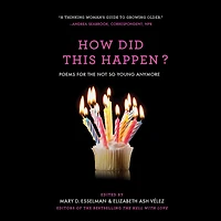 How Did This Happen?: Poems for the Not So Young Anymore