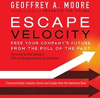 Escape Velocity: Free Your Company's Future from the Pull of Past
