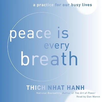 Peace Is Every Breath: A Practice for Our Busy Lives