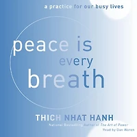Peace Is Every Breath: A Practice for Our Busy Lives