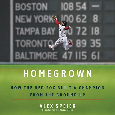 Homegrown: How the Red Sox Built a Champion from Ground Up