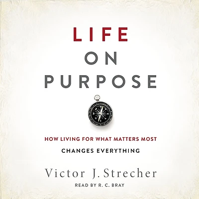 Life on Purpose: How Living for What Matters Most Changes Everything