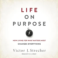 Life on Purpose: How Living for What Matters Most Changes Everything