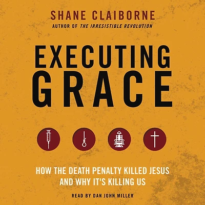 Executing Grace: How the Death Penalty Killed Jesus and Why It's Killing Us